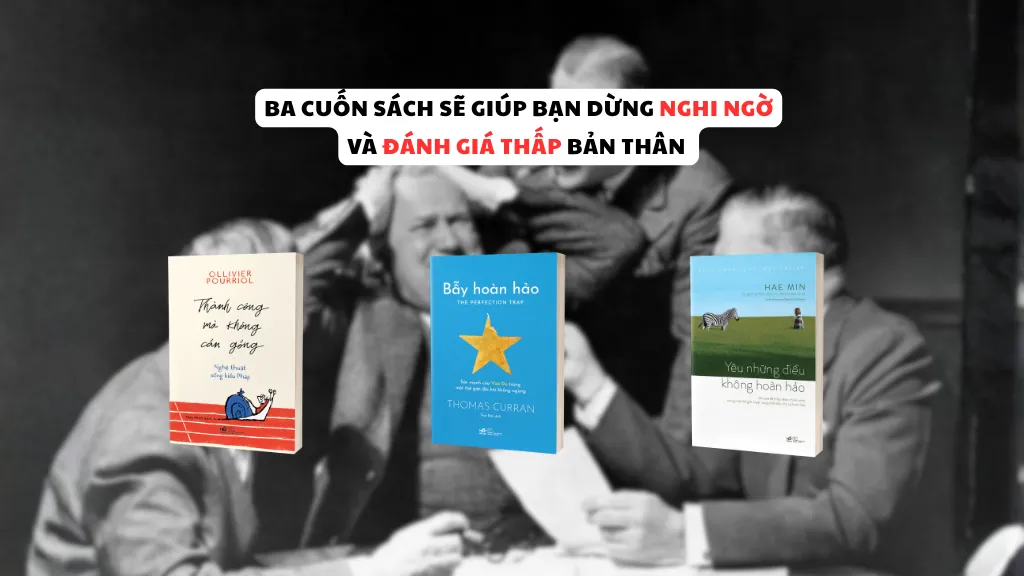 3 cuốn sách giúp bạn thoát khỏi cảm giác 'mình chưa đủ giỏi'