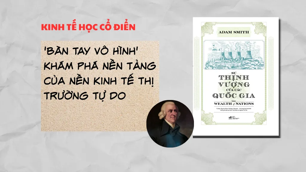 Adam Smith và Lý Thuyết 'Bàn Tay Vô Hình' - Khám Phá Nền Tảng Của Nền Kinh Tế Thị Trường Tự Do